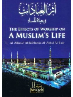 The Effects of Worship on a Muslim's Life